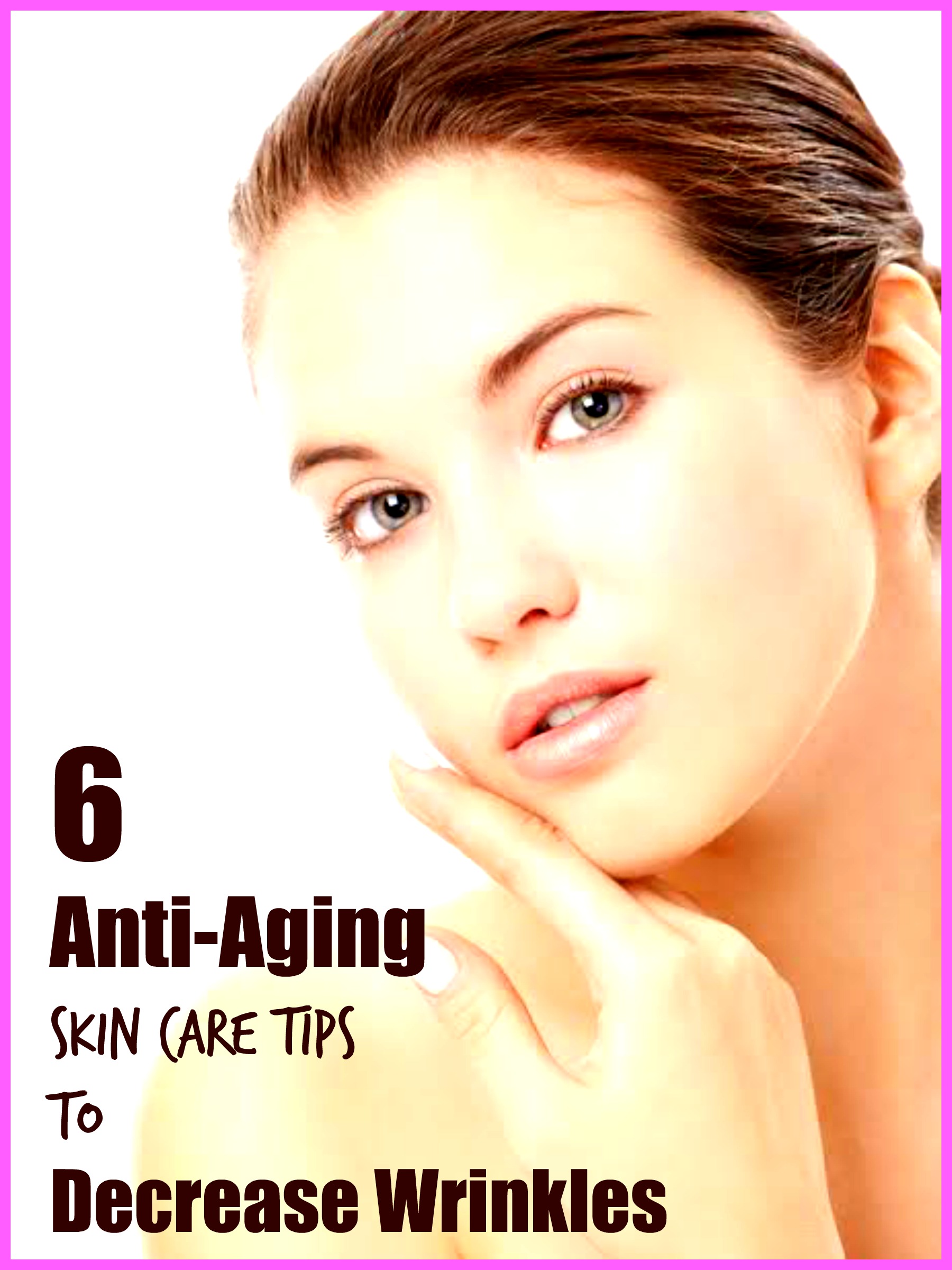 6 Anti-Aging Skin Care Tips To Decrease Wrinkles - Ana's World