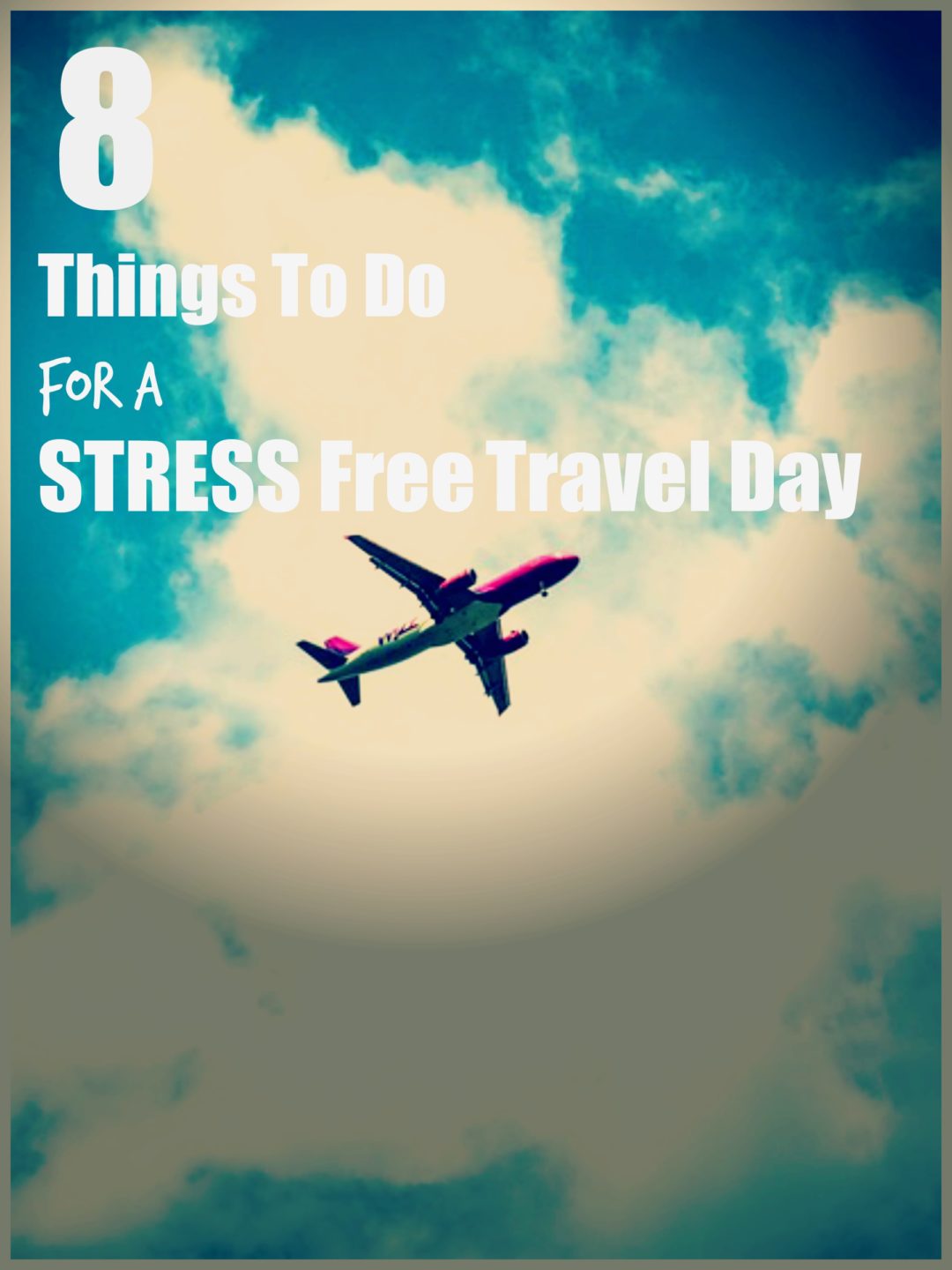 8 Things To Do For A Stress Free Travel Day