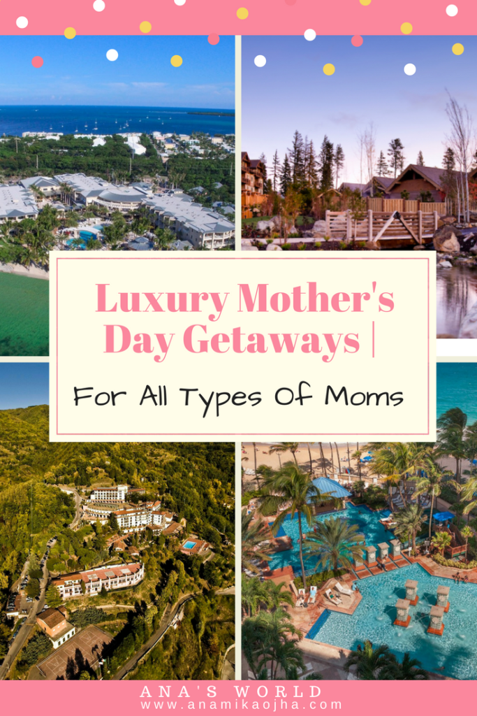 Luxury Mother's Day Getaways For All Types Of Moms
